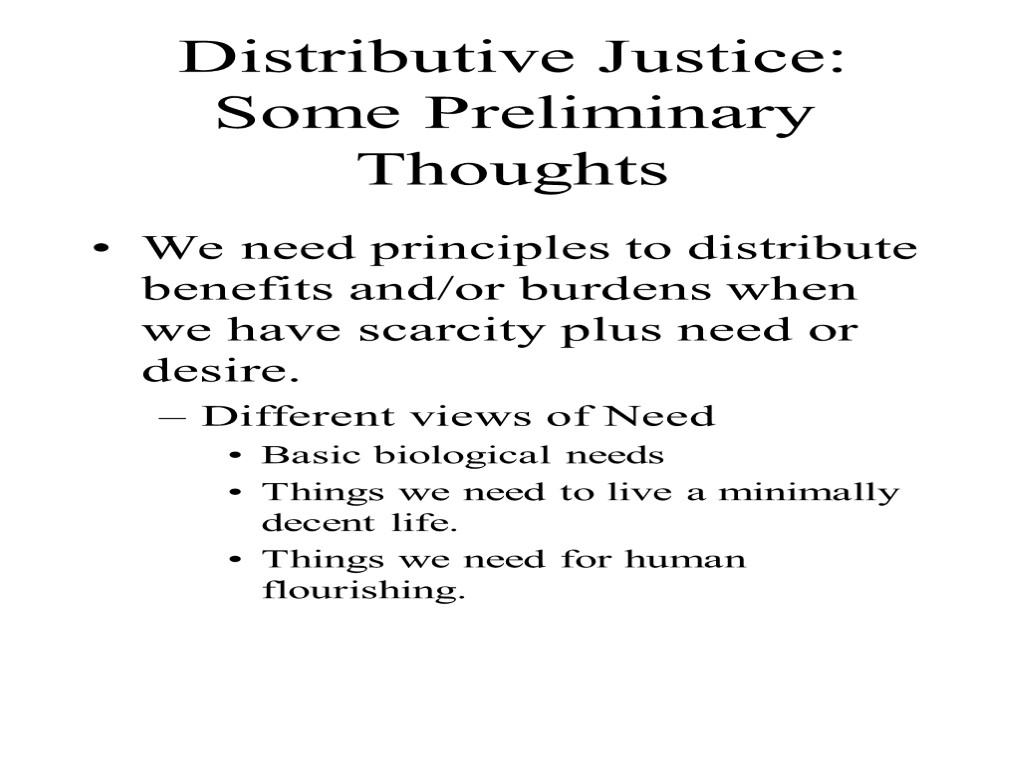 Distributive Justice: Some Preliminary Thoughts We need principles to distribute benefits and/or burdens when
